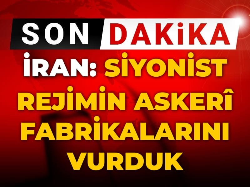 Son Dakika | İran: Siyonist rejimin askerî fabrikalarını vurduk