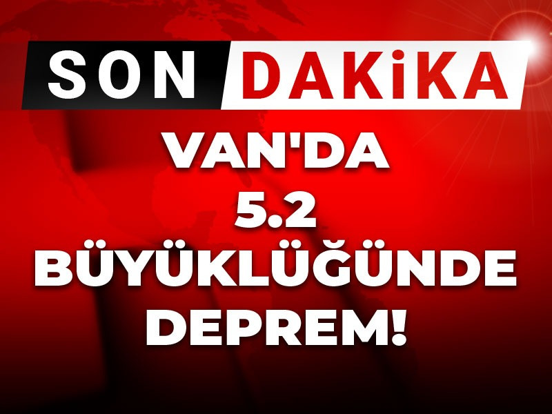 Son Dakika | Van'da 5.2 büyüklüğünde deprem