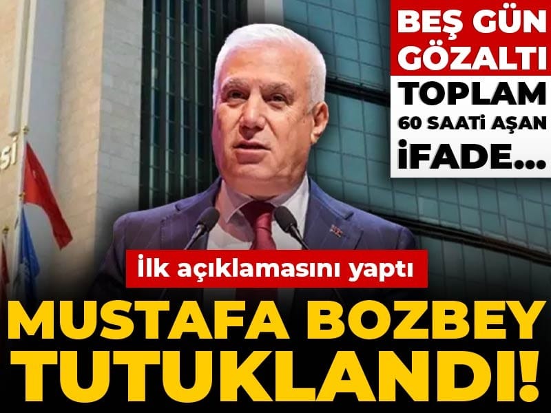 Son Dakika | Mustafa Bozbey tutuklandı! Beş gün gözaltı toplam 60 saati aşan ifade...