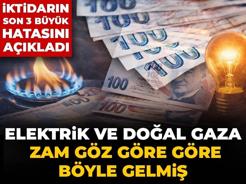 Elektrik ve doğalgaza zam göz göre göre böyle gelmiş: İktidarın son 3 büyük hatasını açıkladı