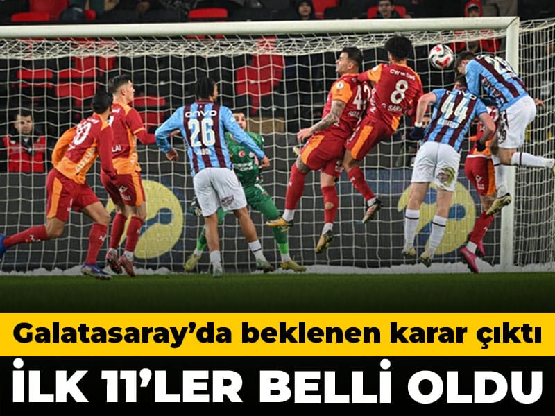 Derbide ilk 11'ler belli oldu: Galatasaray'da beklenen karar çıktı