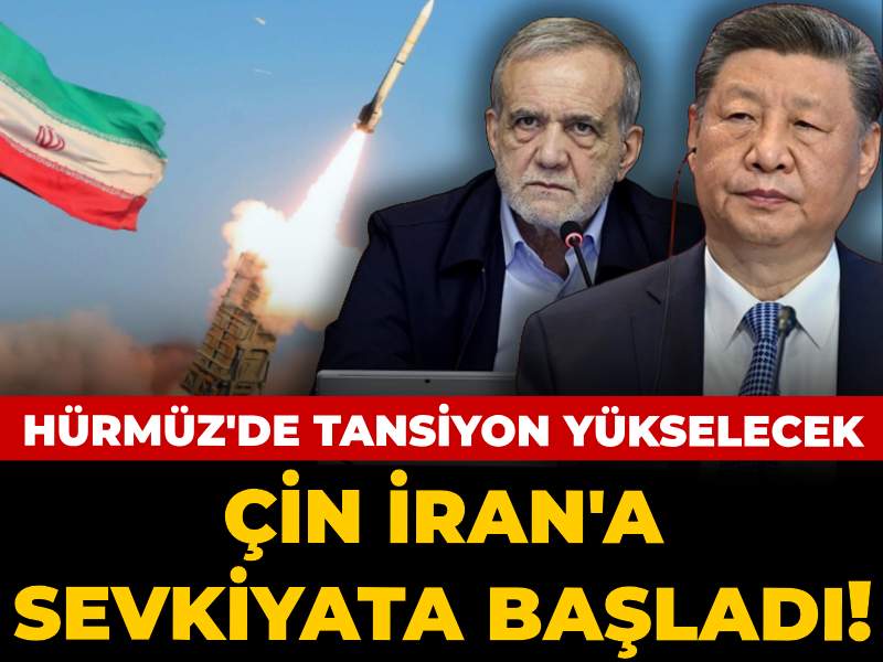Çin İran'a sevkiyata başladı! Hürmüz'de tansiyonu yükseltecek hamle