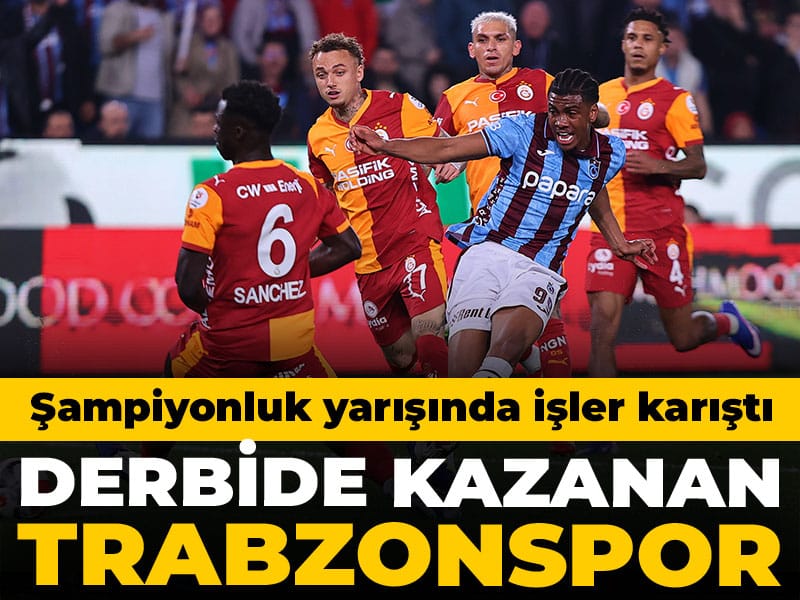 Derbide kazanan Trabzonspor oldu: Şampiyonluk yarışında işler karıştı