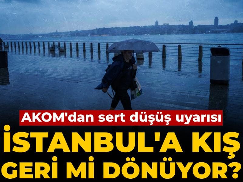 İstanbul'a kış geri mi dönüyor? AKOM'dan sert düşüş uyarısı