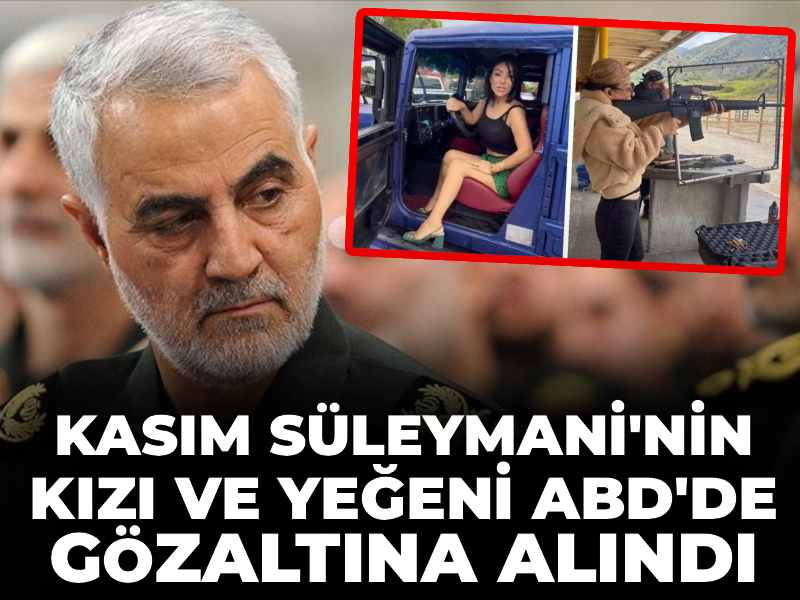 Kasım Süleymani'nin kızı ve yeğeni ABD'de gözaltına alındı