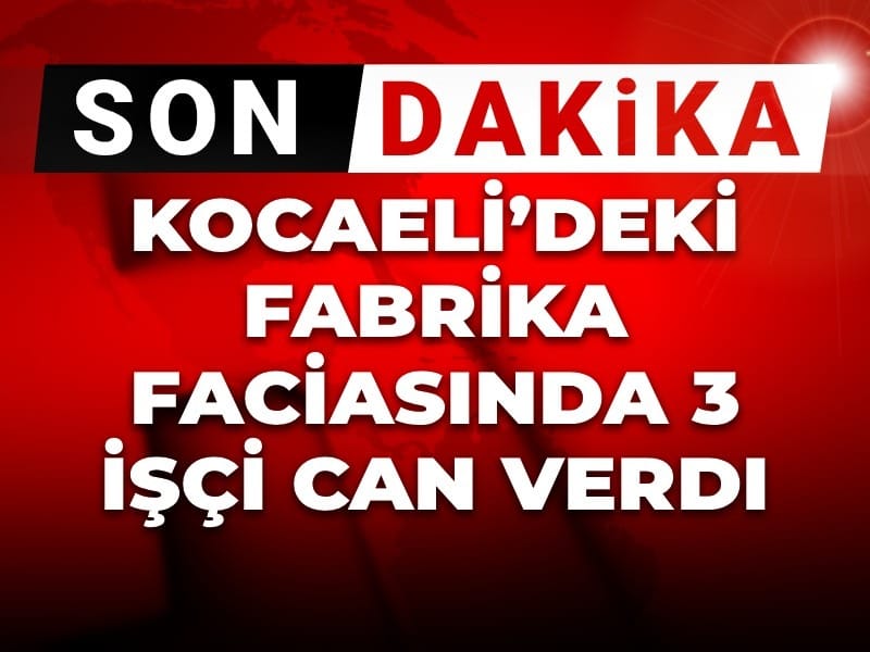 Son dakika | Kocaeli’deki fabrika faciasında 3 işçi can verdi