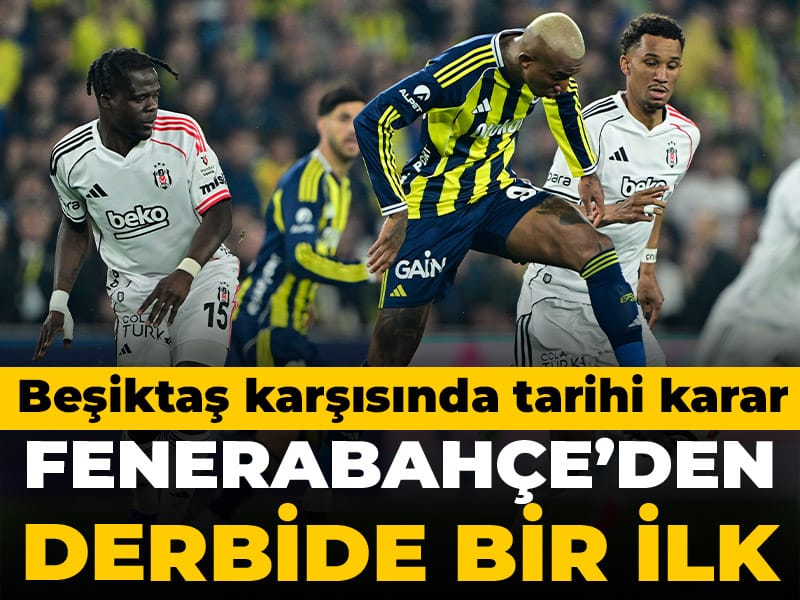 Fenerbahçe'den derbide bir ilk: Beşiktaş maçında tarihi karar