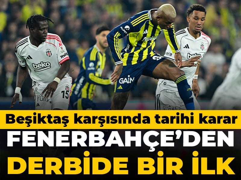 Fenerbahçe'den derbide bir ilk: Beşiktaş maçında tarihi karar