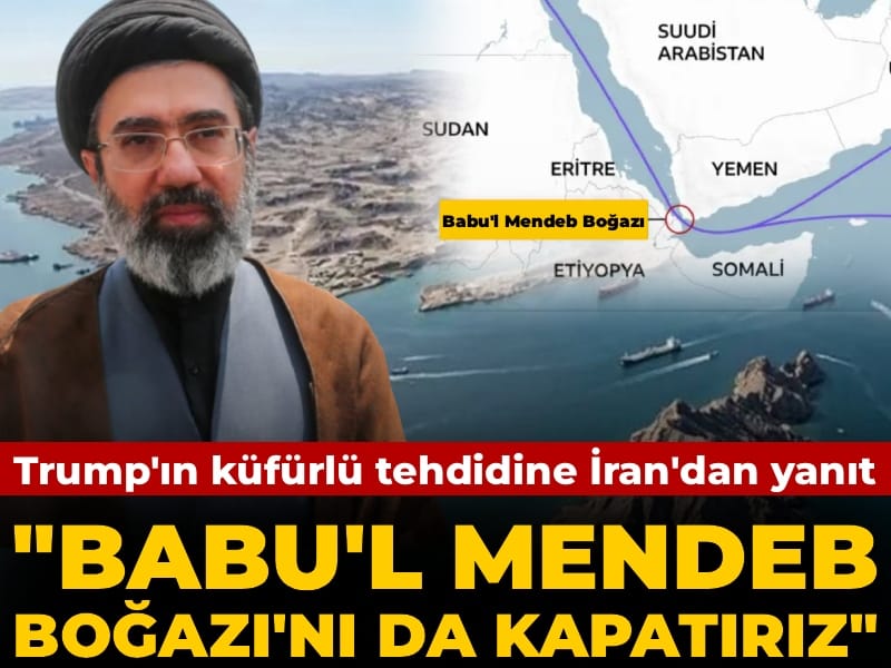 Trump'ın küfürlü 'Hürmüz' tehdidine İran'dan yanıt: Babu'l Mendeb Boğazı'nı da kapatırız
