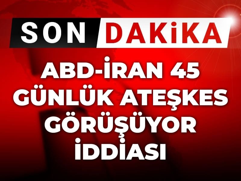Son Dakika | ABD-İran 45 günlük ateşkes görüşüyor iddiası