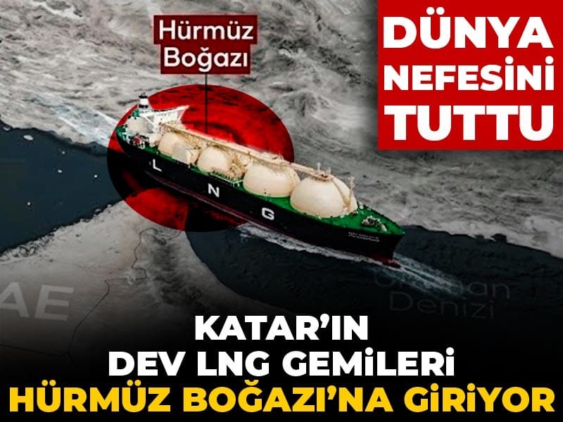 Dünya nefesini tuttu! Katar’ın dev LNG gemileri Hürmüz Boğazı’na giriyor