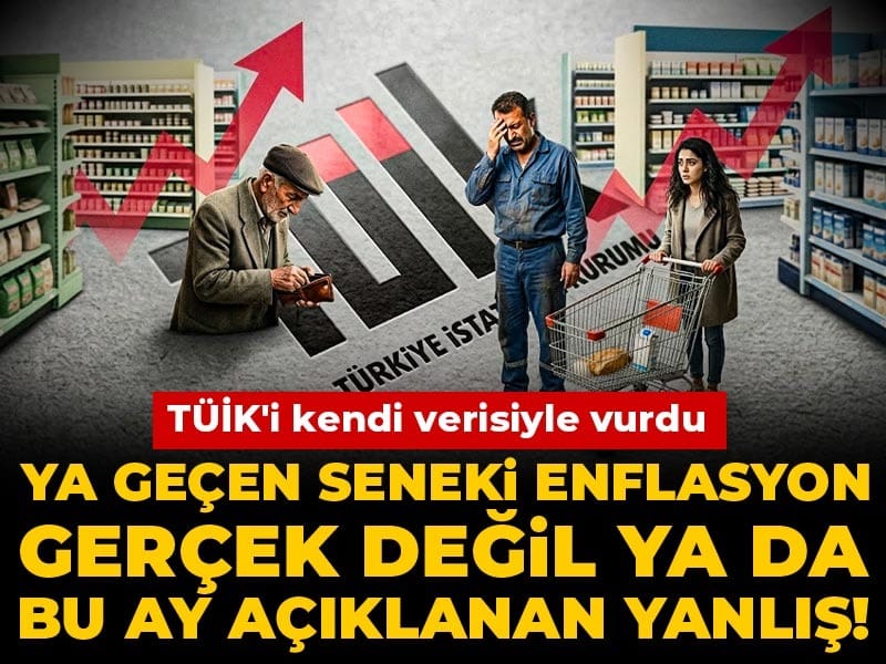 TÜİK'i kendi verisiyle vurdu: Ya geçen seneki enflasyon gerçek değil ya da bu ay açıklanan yanlış!