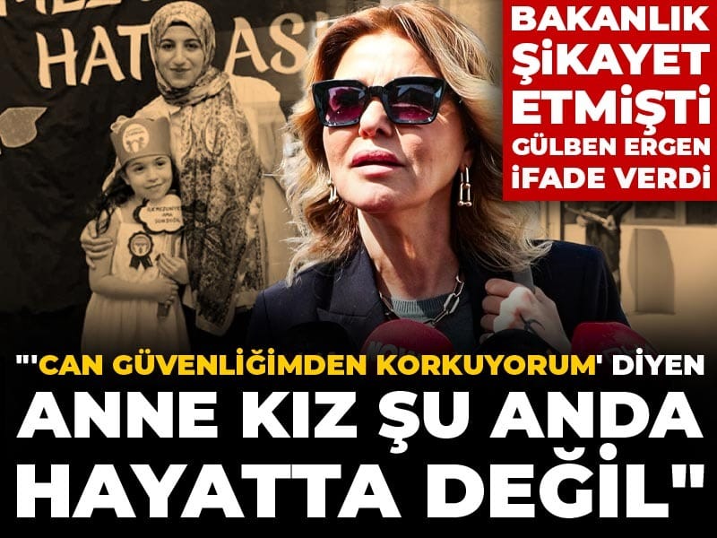 Gülben Ergen ifade verdi: 'Can güvenliğimden korkuyorum' diyen anne kız şu anda hayatta değil