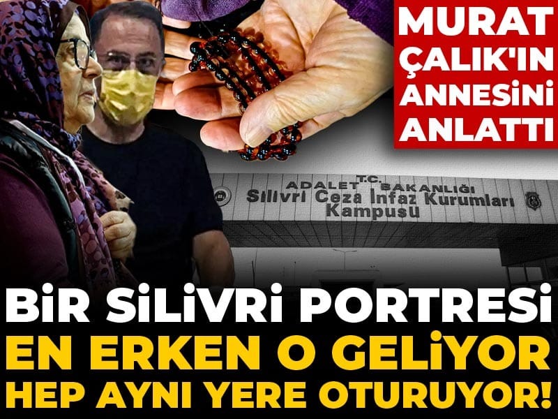 Bir Silivri portresi: En erken o geliyor hep aynı yere oturuyor! Murat Çalık'ın annesini anlattı