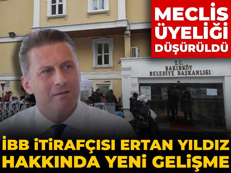 İBB itirafçısı Ertan Yıldız hakkında yeni gelişme: Meclis üyeliği düşürüldü