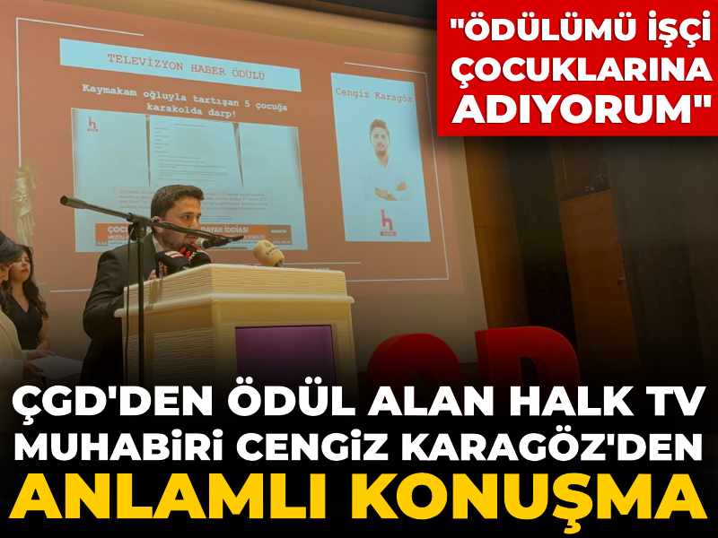 ÇGD'den ödül alan Halk Tv muhabiri Cengiz Karagöz'den anlamlı konuşma: "Ödülümü işçi çocuklarına adıyorum"