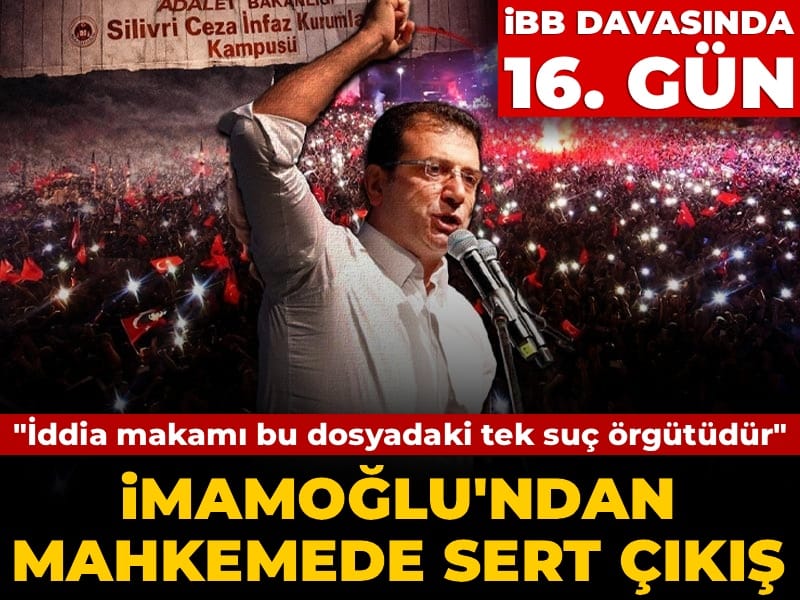 İBB davasında 16. gün! Tahliyelerin ardından kürsü yeniden savunmanın: İmamoğlu'ndan mahkemede sert çıkış