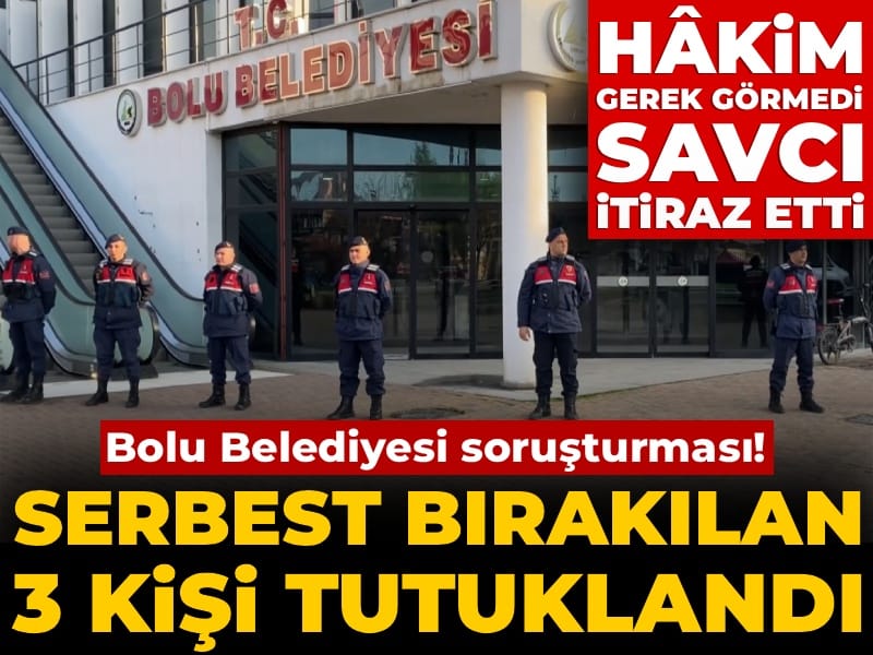 Hâkim gerek görmedi savcı itiraz etti! Bolu Belediyesi soruşturmasında serbest bırakılan 3 kişi tutuklandı