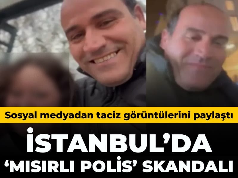 İstanbul'da 'Mısırlı polis yardımcısı' skandalı: Taciz görüntülerini sosyal medyada paylaştı