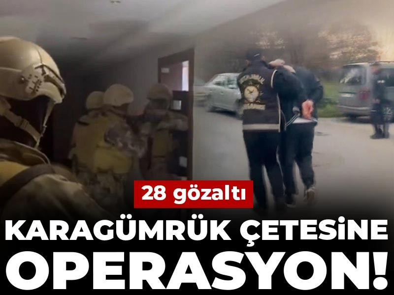 Karagümrük çetesine operasyon! 28 gözaltı