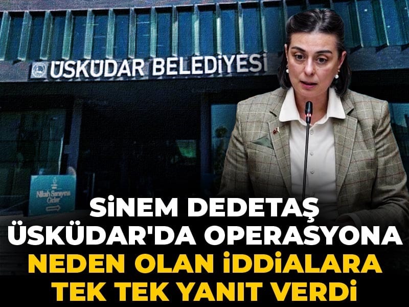 Son Dakika | Sinem Dedetaş Üsküdar'da operasyona neden olan iddialara tek tek yanıt verdi