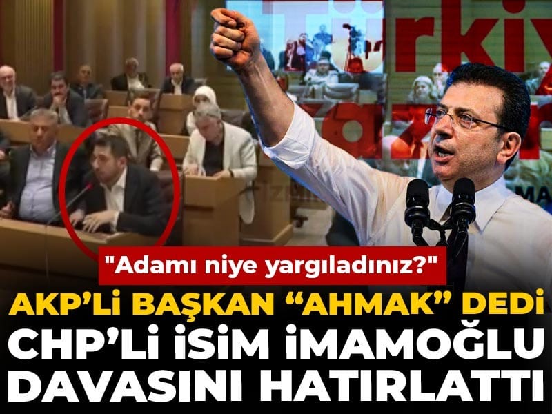 AKP’li başkan “ahmak” dedi: CHP’li isim İmamoğlu davasını hatırlattı: Adamı niye yargıladınız?