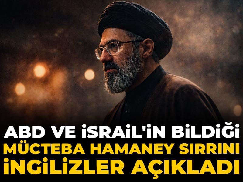 ABD ve İsrail'in bildiği Mücteba Hamaney sırrını İngilizler açıkladı