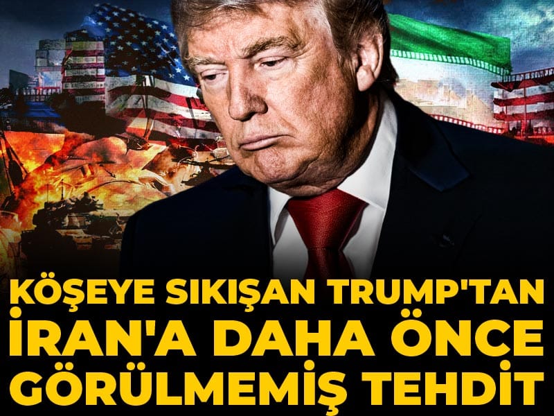 Son Dakika | Köşeye sıkışan Trump'tan İran'a daha önce görülmemiş tehdit