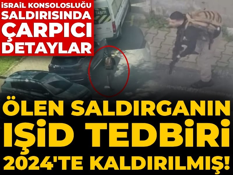 İsrail konsolosluğu saldırısında çarpıcı detaylar: Ölen saldırganın IŞİD tedbiri 2024'te kaldırılmış!