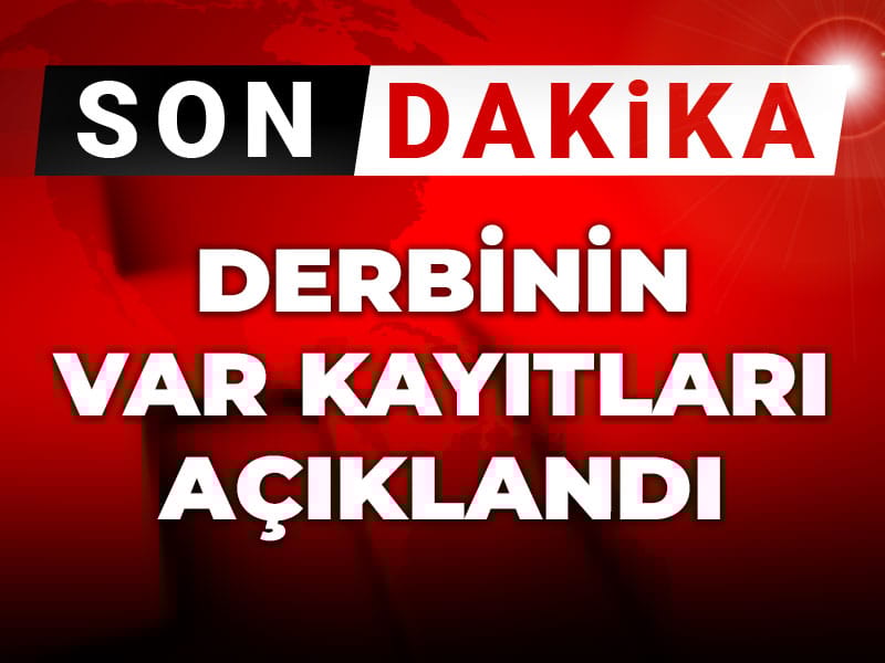 TFF derbinin VAR kayıtlarını açıkladı: Olaylı pozisyonda konuşulanlar belli oldu