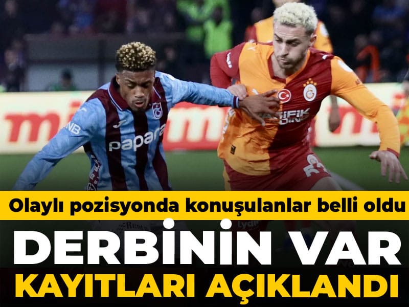 TFF derbinin VAR kayıtlarını açıkladı: Olaylı pozisyonda konuşulanlar belli oldu