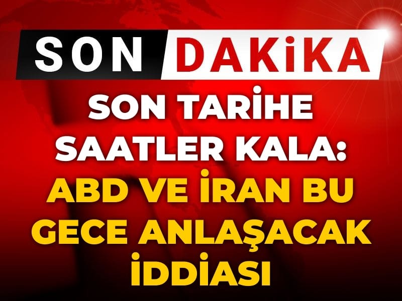 Son Dakika | ABD ve İran bu gece anlaşacak iddiası: Son tarihe saatler kala...