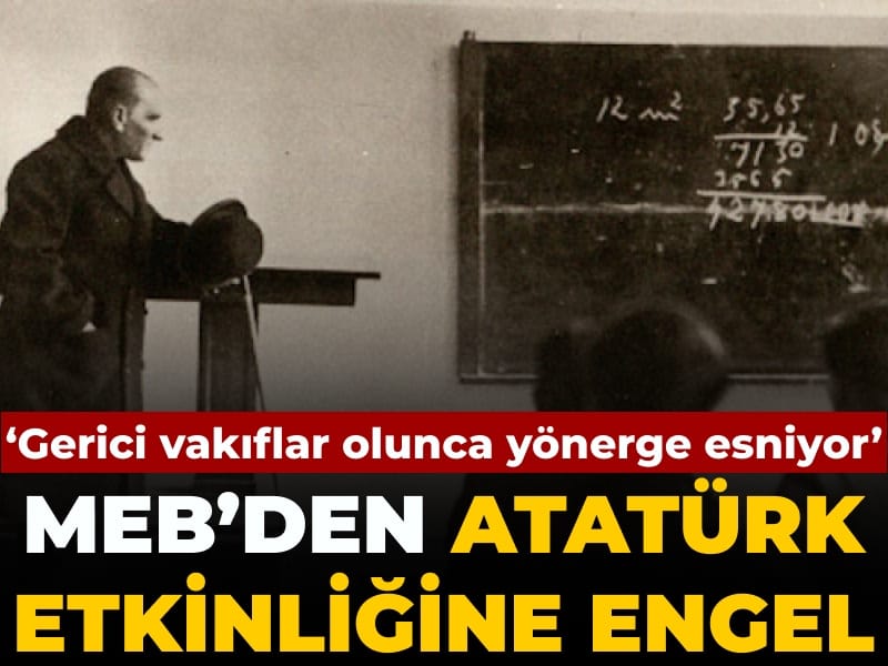 MEB’den Atatürk etkinliğine engel: Gerici vakıflar olunca yönergeler esniyor