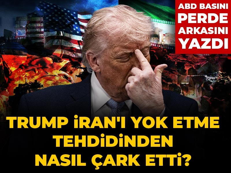 Trump İran'ı yok etme tehdidinden nasıl çark etti? ABD basını perde arkasını yazdı