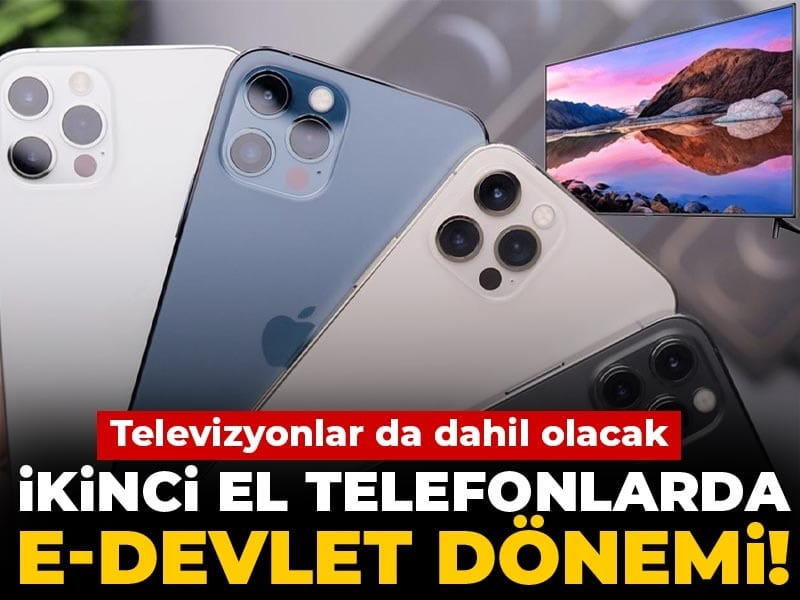İkinci el telefonlarda e-Devlet dönemi! Televizyonlar da dahil olacak