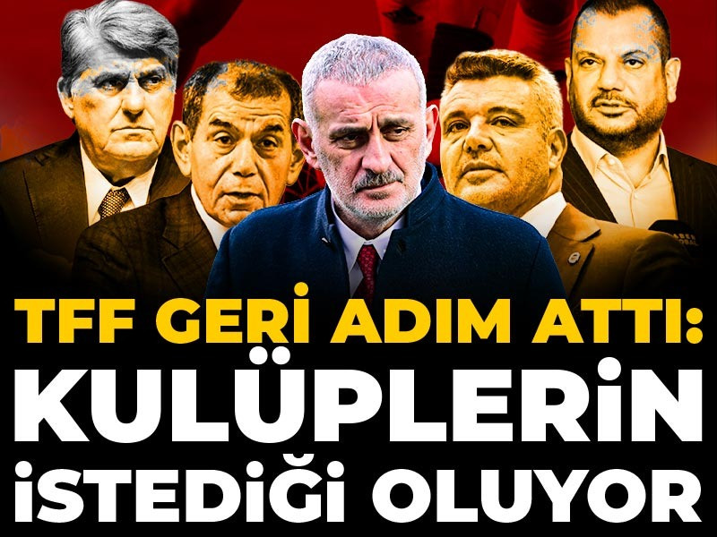 TFF geri adım attı: Kulüplerin istediği oluyor