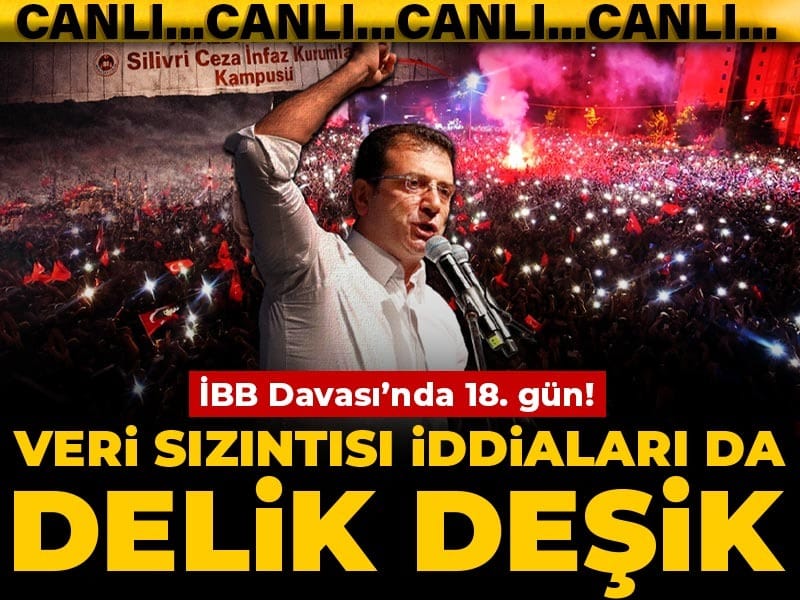 İBB davasında 18. gün! Veri sızıntısı iddiaları da delik deşik