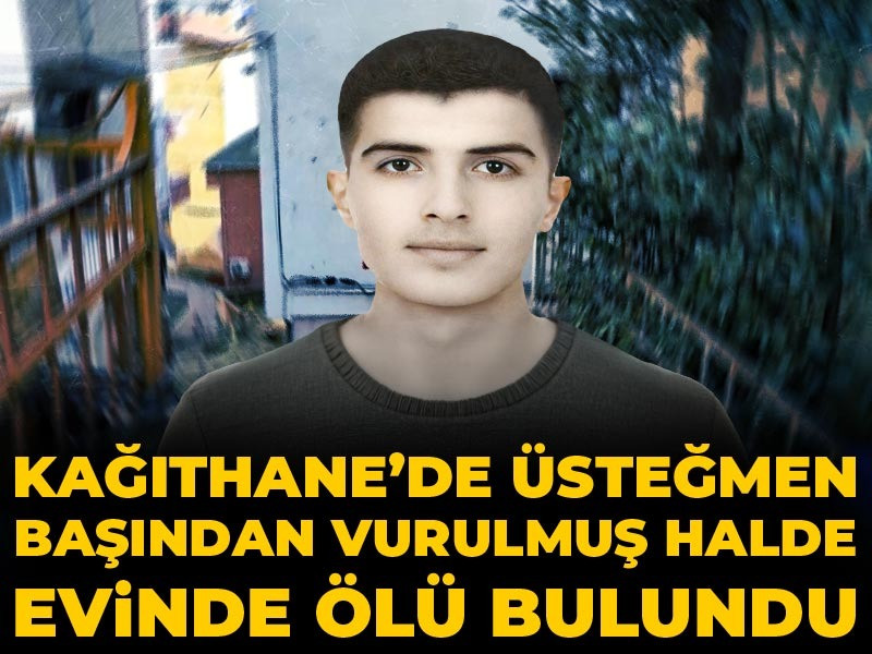 Kağıthane’de üsteğmen başından vurulmuş halde evinde ölü bulundu