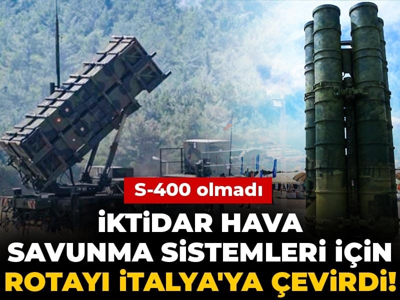 S-400 olmadı iktidar hava savunma sistemleri için rotayı İtalya'ya çevirdi!