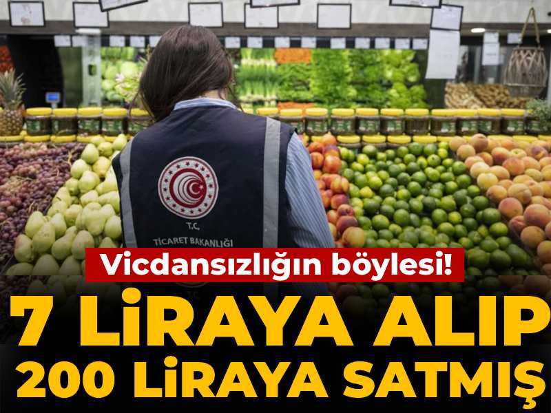 Vicdansızlığın böylesi! 7 liraya alıp 200 liraya satmış