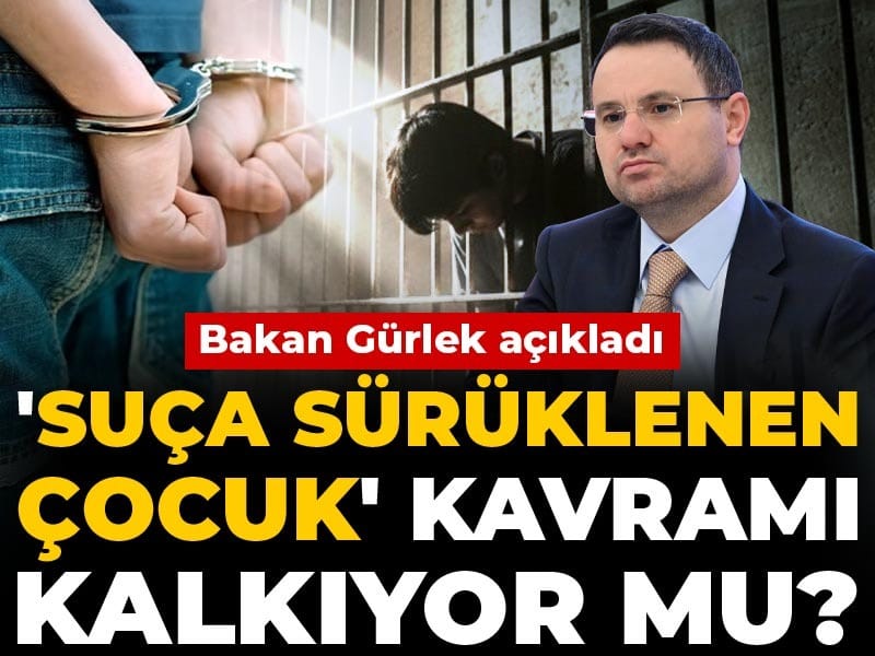 'Suça sürüklenen çocuk' kavramı kalkıyor mu? Bakan Gürlek açıkladı