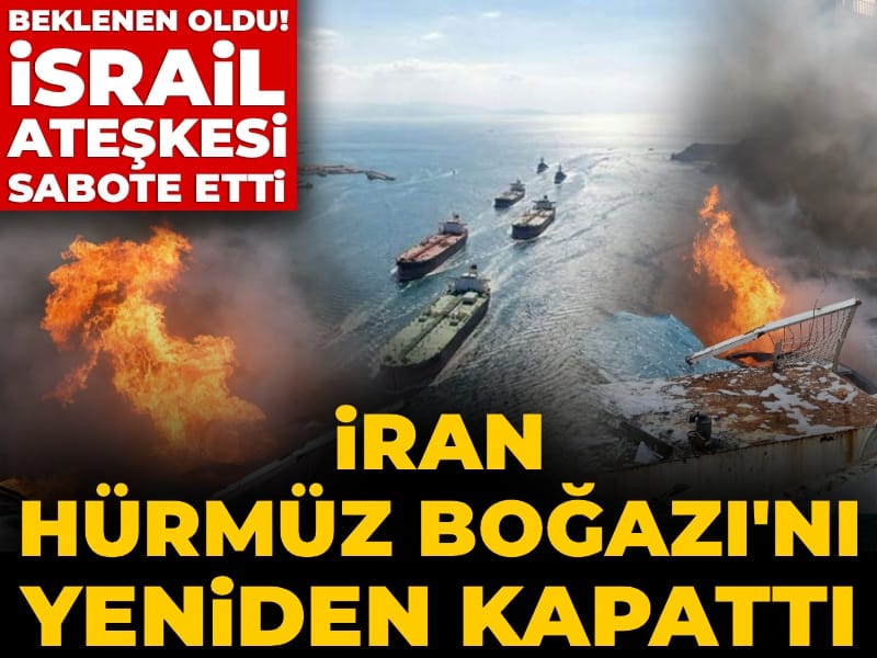 Son Dakika | Beklenen oldu! İsrail ateşkesi sabote etti: İran Hürmüz Boğazı'nı tekrar kapattı
