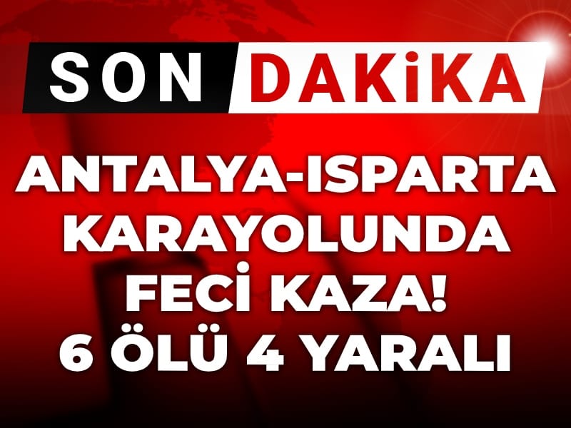 Son Dakika | Antalya-Isparta karayolunda feci kaza! 7 kişi hayatını kaybetti