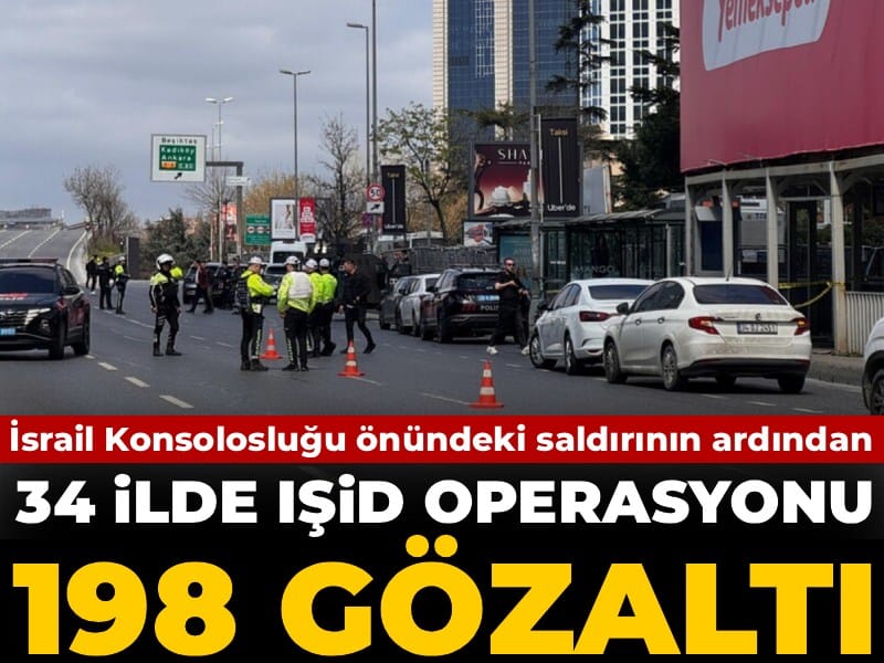 İsrail Konsolosluğu önündeki saldırının ardından...34 ilde IŞİD operasyonu: 198 gözaltı!