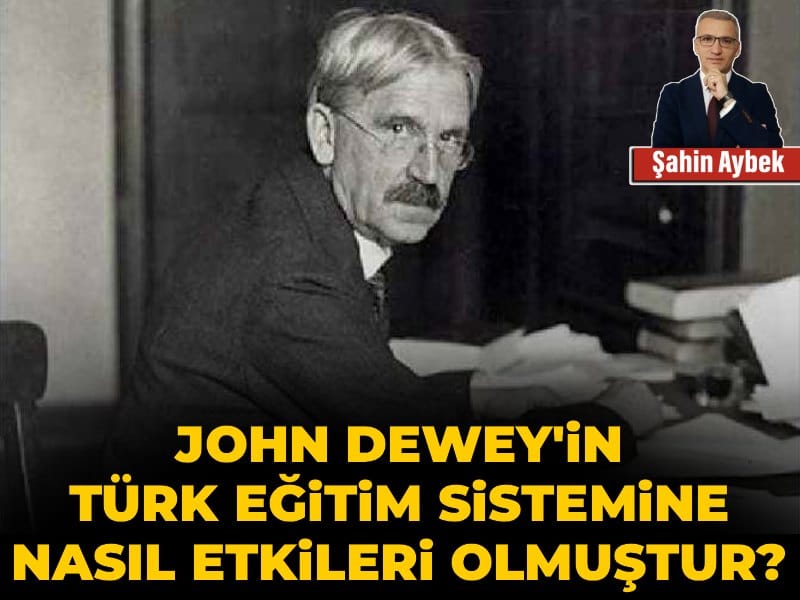 John Dewey'in Türk eğitim sistemine nasıl etkileri olmuştur?
