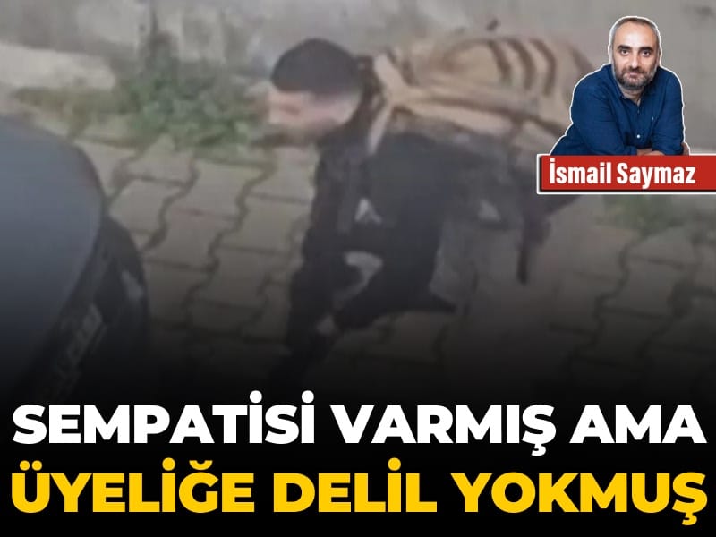 Sempatisi varmış ama üyeliğe delil yokmuş!