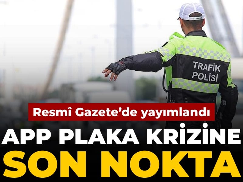 APP plaka krizine son nokta: Resmî Gazete'de yayımlandı