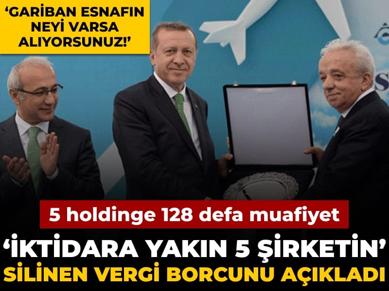 ‘İktidara yakın 5 şirketin’ silinen vergi borcunu açıkladı