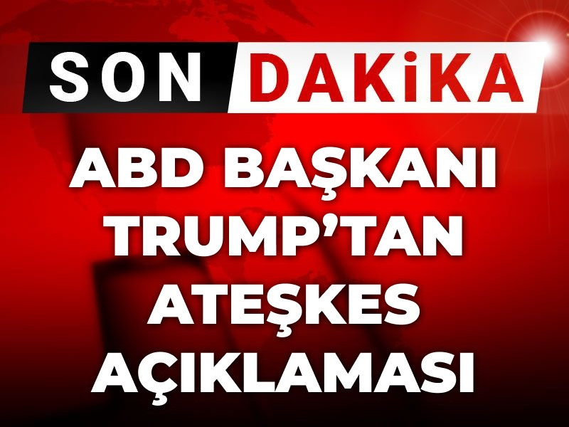 Son Dakika | Trump’tan ateşkes açıklaması