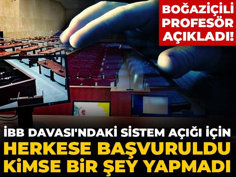 Boğaziçili profesör açıkladı! İBB Davası’ndaki sistem açığı için herkese başvuruldu kimse bir şey yapmadı